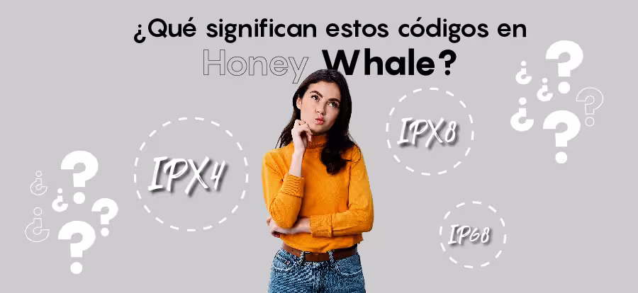 Códigos IPX4, IPX8 IP68 en Honey Whale